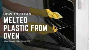How To Clean Melted Plastic from Oven