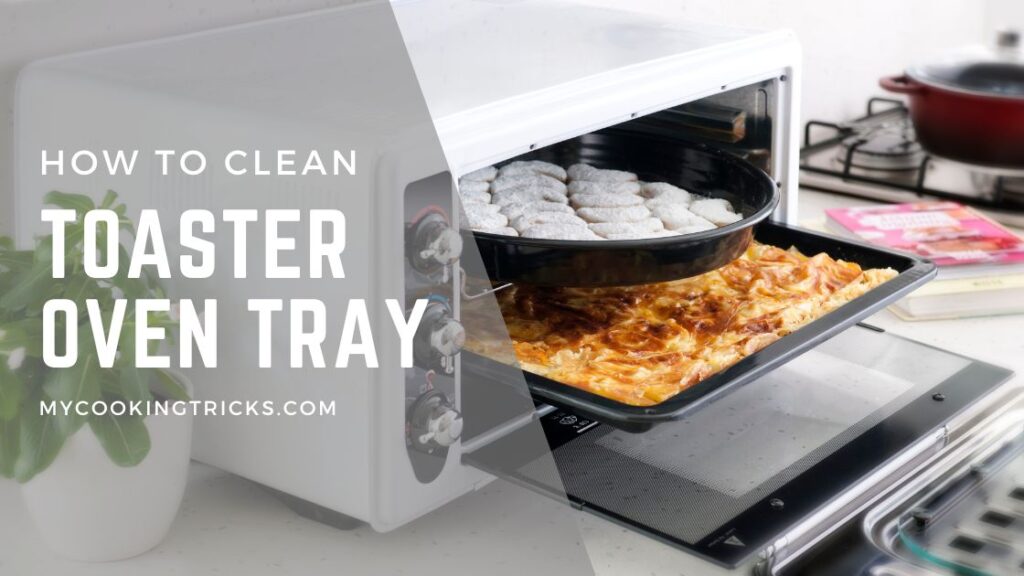 How To Clean Toaster Oven Tray 3 Best Methods